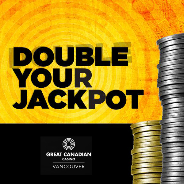 Bold black text reads "Double Your Jackpot" on a yellow background with concentric circles. Stacks of coins are on the right. At the bottom, there's a black box with the Great Canadian Casino Vancouver logo.