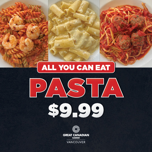 Three pasta dishes topped with prawns, creamy sauce, and meatballs are shown above bold text reading "£9.99 All You Can Eat Pasta" with the Great Canadian Casino Vancouver logo at the bottom.
