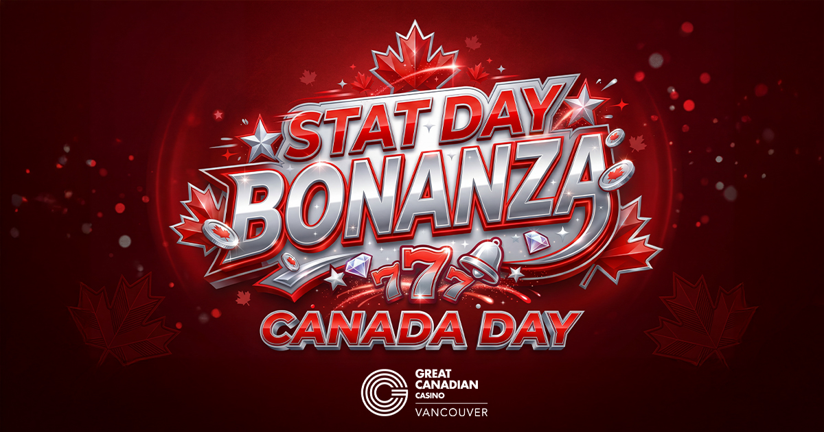 Stat Day Bonanza: Canada Day - Great Canadian Casino Vancouver