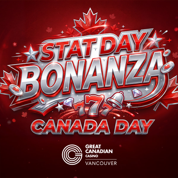 Stat Day Bonanza: Canada Day - Great Canadian Casino Vancouver